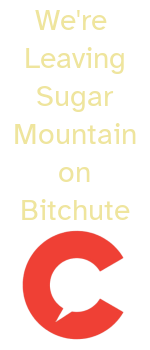 We're Leaving Sugar Mountain on Bitchute!